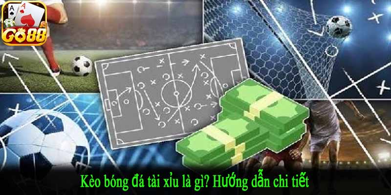 Kèo bóng đá tài xỉu là gì? Hướng dẫn chi tiết