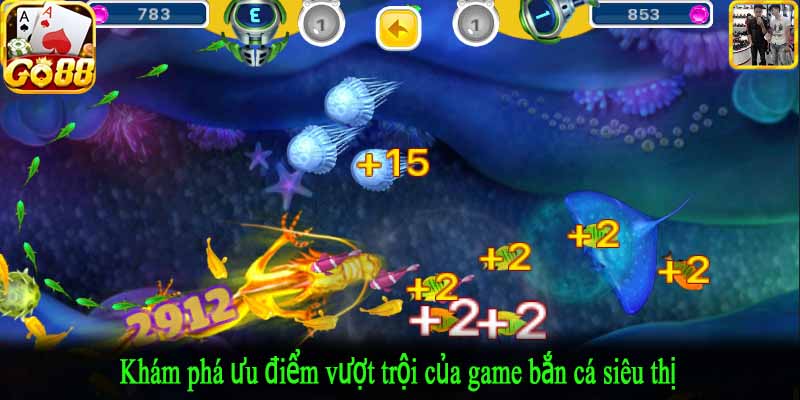 Khám phá ưu điểm vượt trội của game bắn cá siêu thị