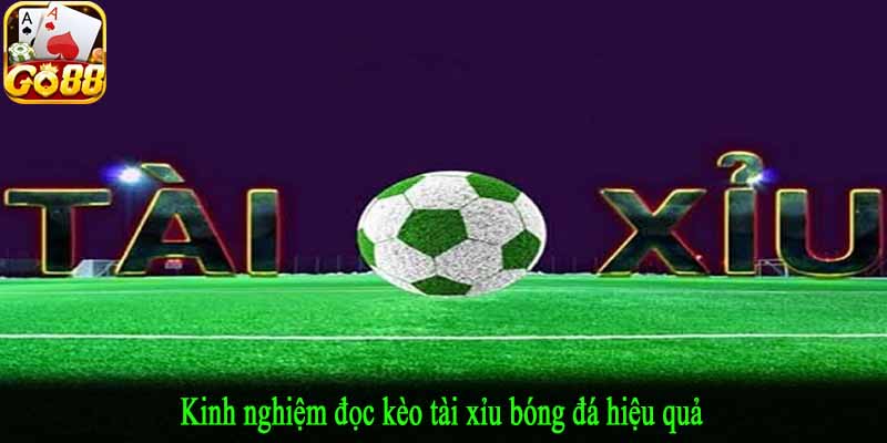 Kinh nghiệm đọc kèo tài xỉu bóng đá hiệu quả