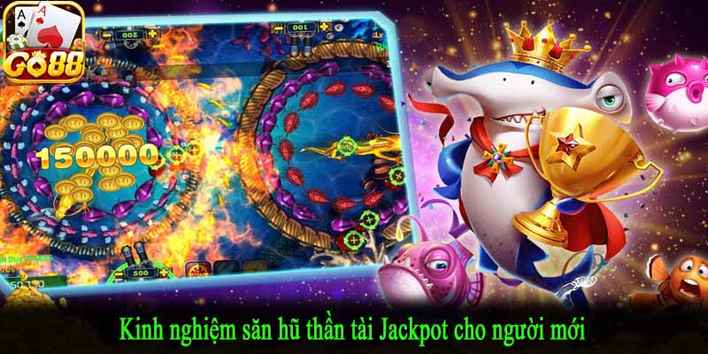 Kinh nghiệm săn hũ thần tài Jackpot cho người mới