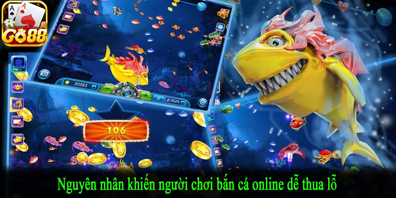 Nguyên nhân khiến người chơi bắn cá online dễ thua lỗ