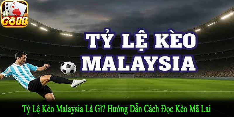 tỷ lệ kèo Malaysia là gì